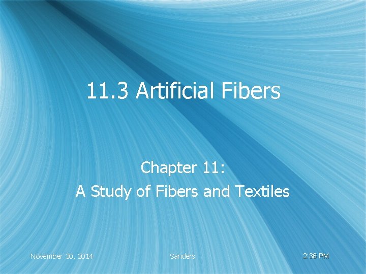 11. 3 Artificial Fibers Chapter 11: A Study of Fibers and Textiles November 30,