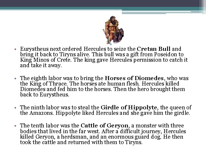  • Eurystheus next ordered Hercules to seize the Cretan Bull and bring it