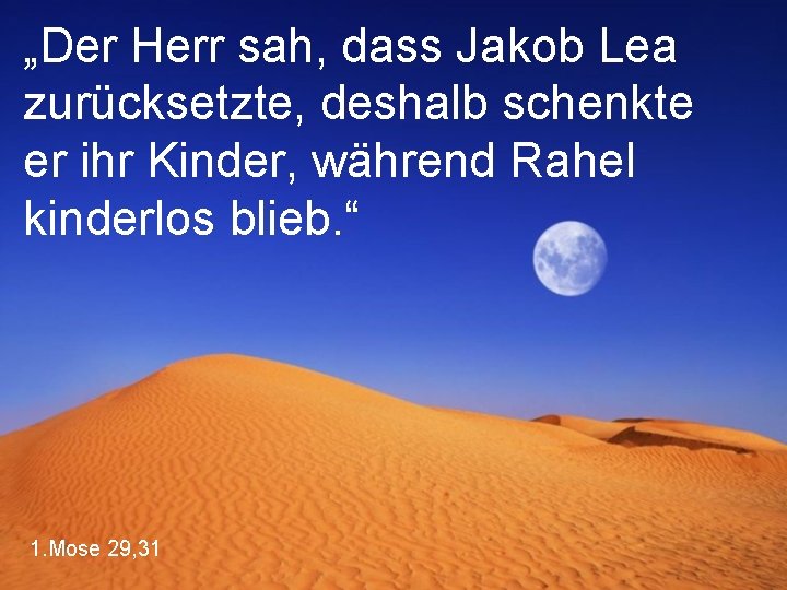 „Der Herr sah, dass Jakob Lea zurücksetzte, deshalb schenkte er ihr Kinder, während Rahel