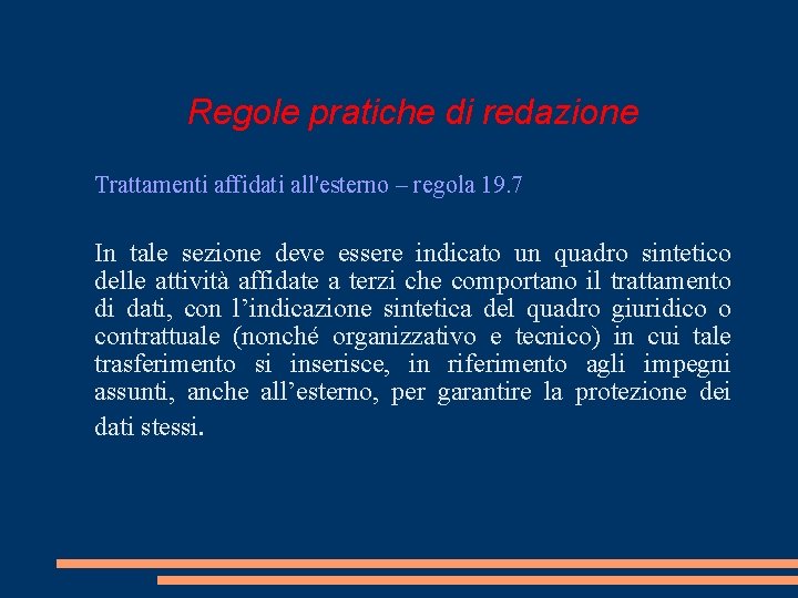 Regole pratiche di redazione Trattamenti affidati all'esterno – regola 19. 7 In tale sezione