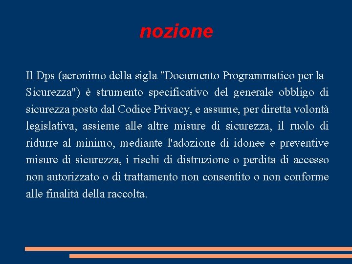 nozione Il Dps (acronimo della sigla "Documento Programmatico per la Sicurezza") è strumento specificativo