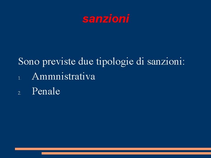 sanzioni Sono previste due tipologie di sanzioni: 1. Ammnistrativa 2. Penale 