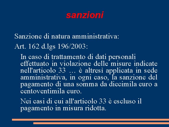 sanzioni Sanzione di natura amministrativa: Art. 162 d. lgs 196/2003: In caso di trattamento