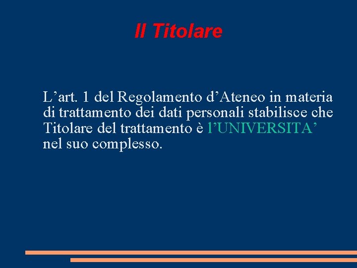 Il Titolare L’art. 1 del Regolamento d’Ateneo in materia di trattamento dei dati personali