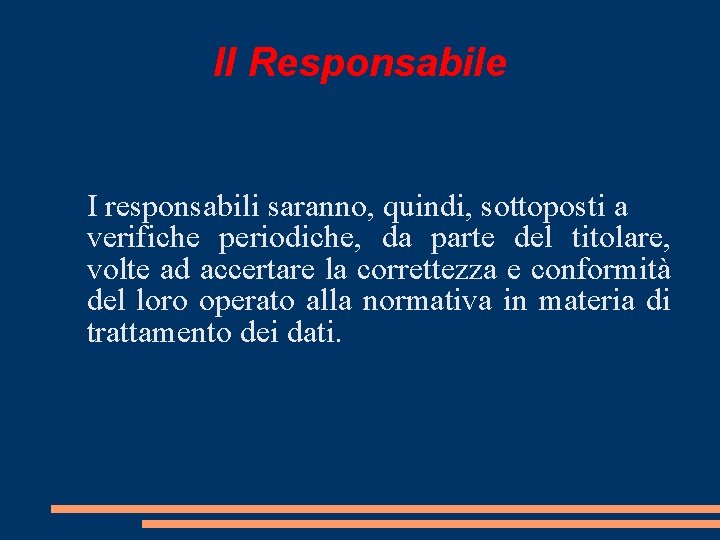 Il Responsabile I responsabili saranno, quindi, sottoposti a verifiche periodiche, da parte del titolare,