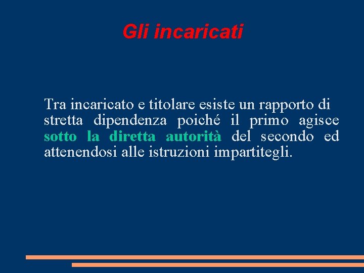 Gli incaricati Tra incaricato e titolare esiste un rapporto di stretta dipendenza poiché il