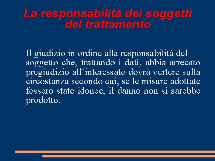 La responsabilità dei soggetti del trattamento Il giudizio in ordine alla responsabilità del soggetto