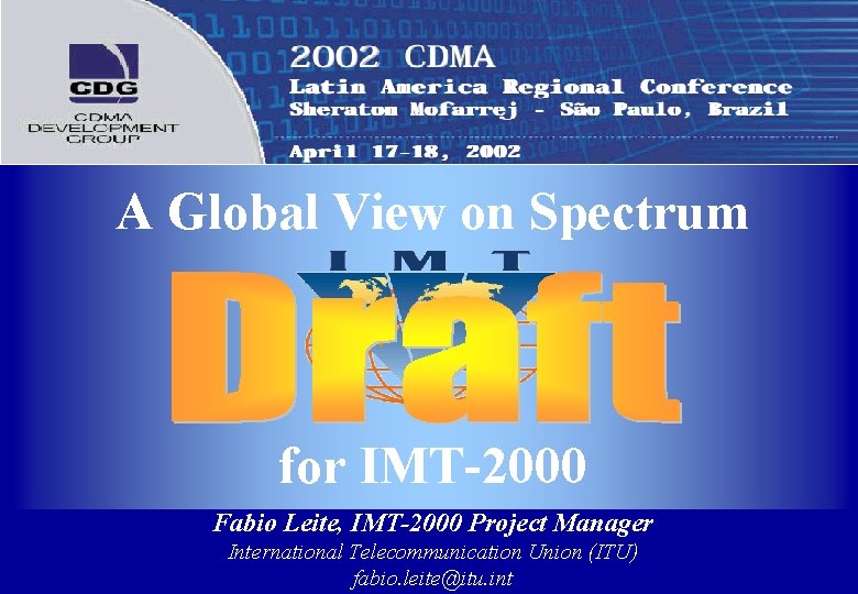 A Global View on Spectrum for IMT-2000 Fabio Leite, IMT-2000 Project Manager International Telecommunication