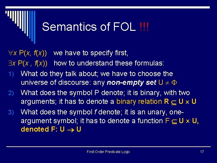 Semantics of FOL !!! x P(x, f(x)) we have to specify first, x P(x
