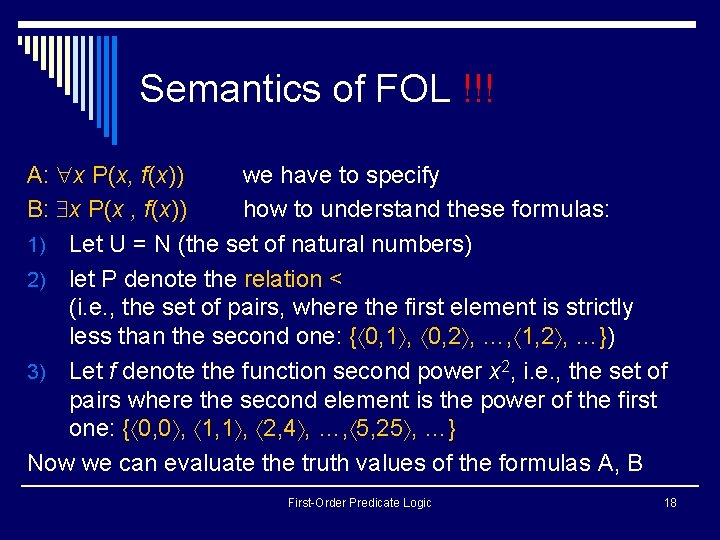Semantics of FOL !!! A: x P(x, f(x)) we have to specify B: x