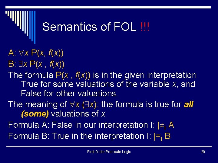 Semantics of FOL !!! A: x P(x, f(x)) B: x P(x , f(x)) The