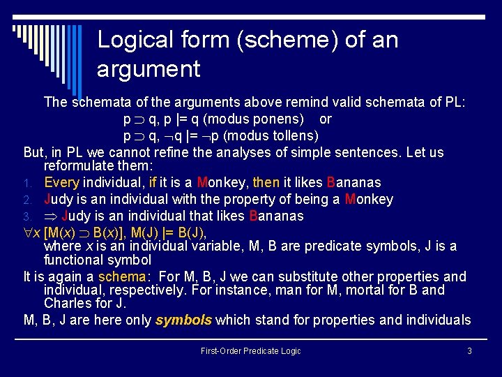 Logical form (scheme) of an argument The schemata of the arguments above remind valid