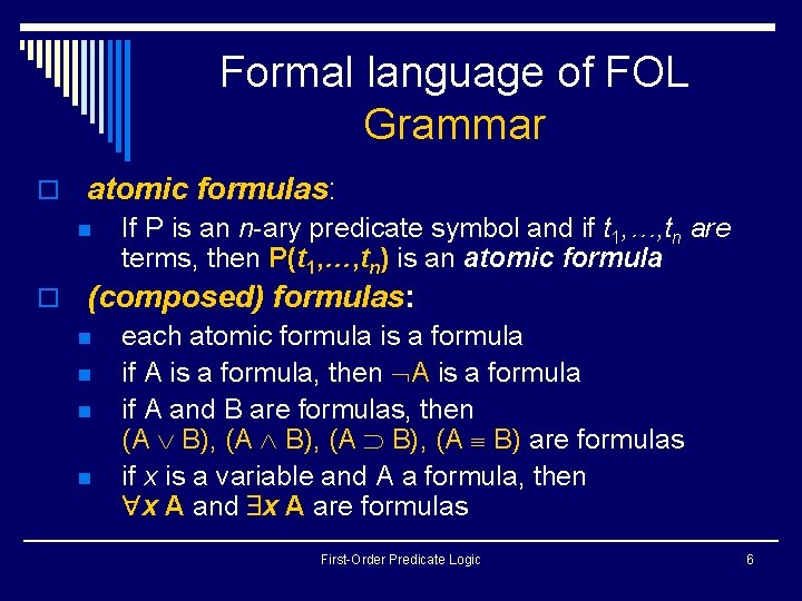 Formal language of FOL Grammar o atomic formulas: n If P is an n-ary