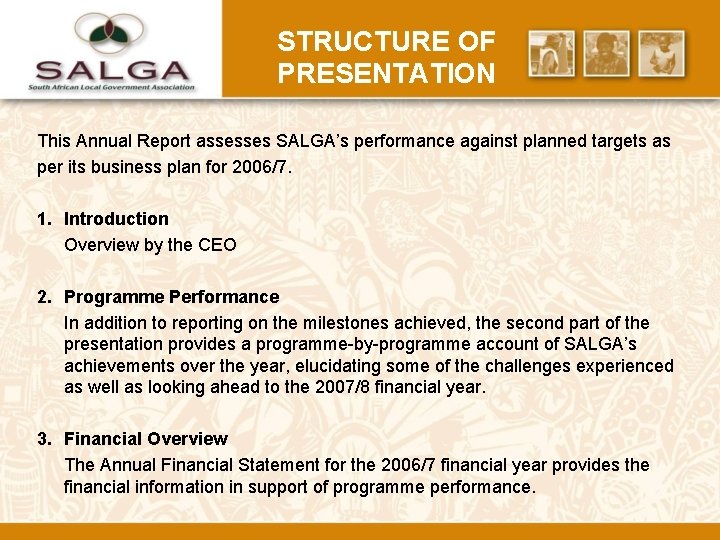 STRUCTURE OF PRESENTATION This Annual Report assesses SALGA’s performance against planned targets as per