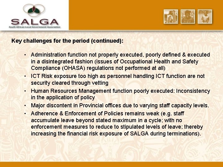 Key challenges for the period (continued): • Administration function not properly executed, poorly defined
