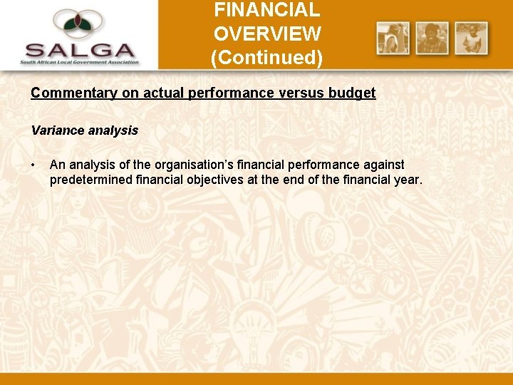 FINANCIAL OVERVIEW (Continued) Commentary on actual performance versus budget Variance analysis • An analysis