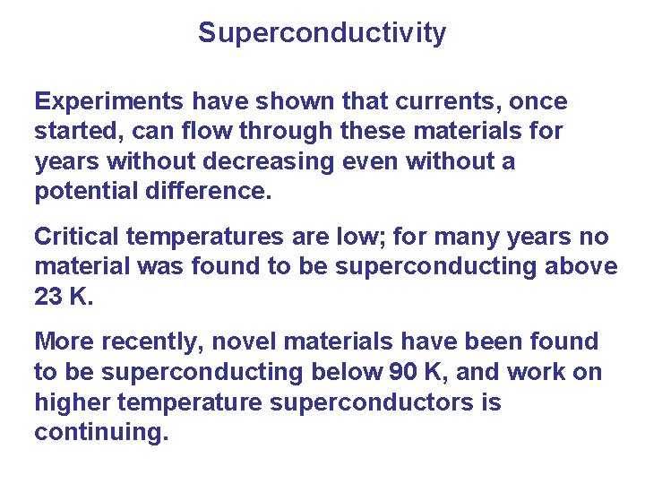 Superconductivity Experiments have shown that currents, once started, can flow through these materials for