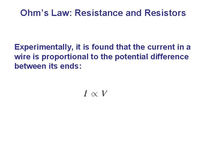 Ohm’s Law: Resistance and Resistors Experimentally, it is found that the current in a