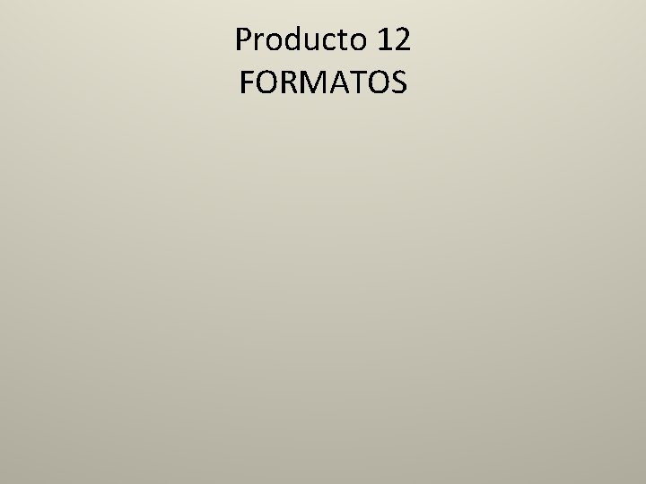 Producto 12 FORMATOS 