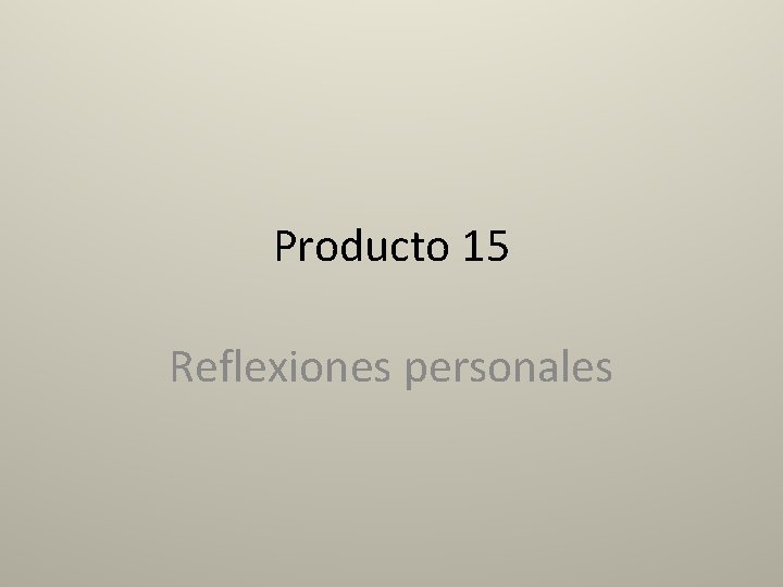 Producto 15 Reflexiones personales 