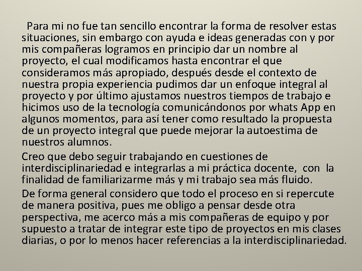 Para mi no fue tan sencillo encontrar la forma de resolver estas situaciones, sin