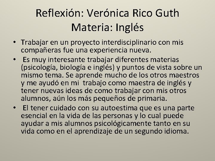Reflexión: Verónica Rico Guth Materia: Inglés • Trabajar en un proyecto interdisciplinario con mis