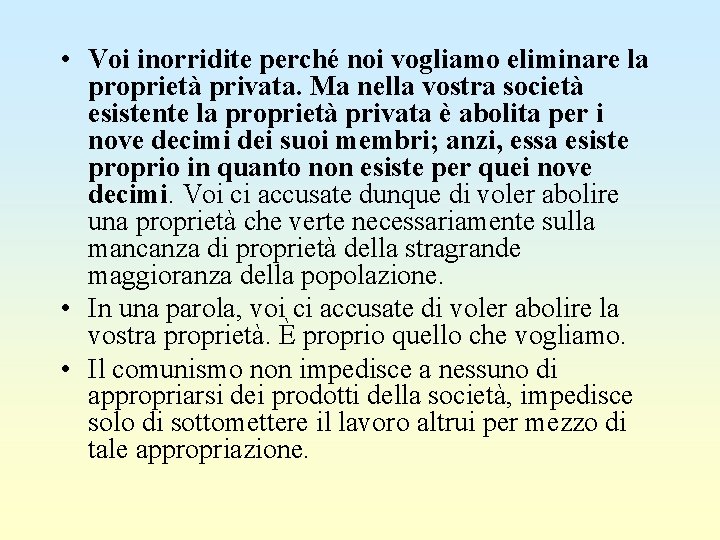  • Voi inorridite perché noi vogliamo eliminare la proprietà privata. Ma nella vostra