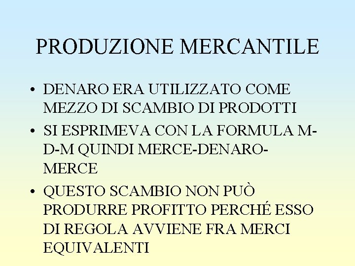 PRODUZIONE MERCANTILE • DENARO ERA UTILIZZATO COME MEZZO DI SCAMBIO DI PRODOTTI • SI