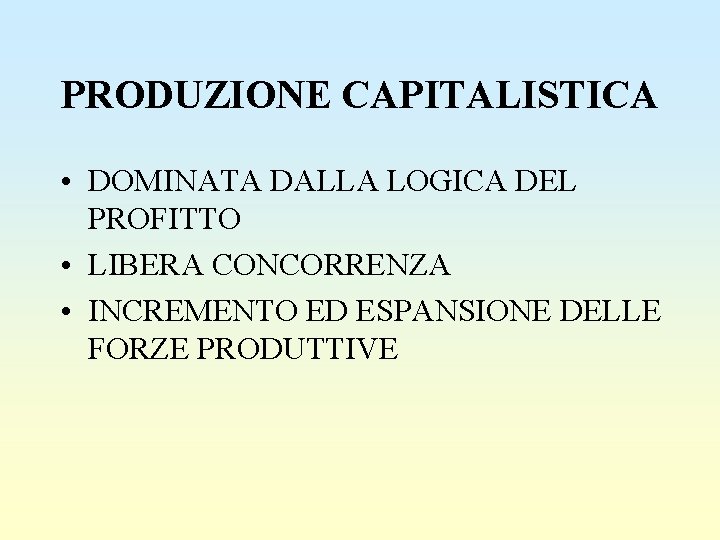 PRODUZIONE CAPITALISTICA • DOMINATA DALLA LOGICA DEL PROFITTO • LIBERA CONCORRENZA • INCREMENTO ED