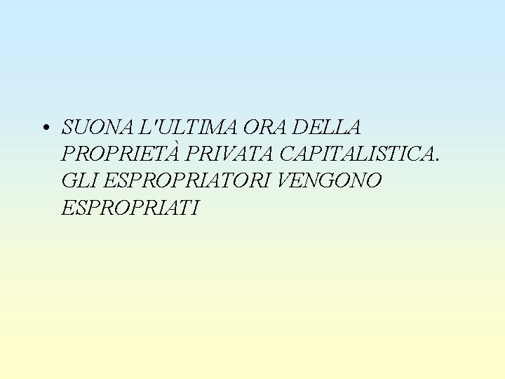  • SUONA L'ULTIMA ORA DELLA PROPRIETÀ PRIVATA CAPITALISTICA. GLI ESPROPRIATORI VENGONO ESPROPRIATI 