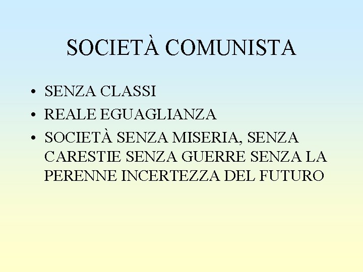 SOCIETÀ COMUNISTA • SENZA CLASSI • REALE EGUAGLIANZA • SOCIETÀ SENZA MISERIA, SENZA CARESTIE