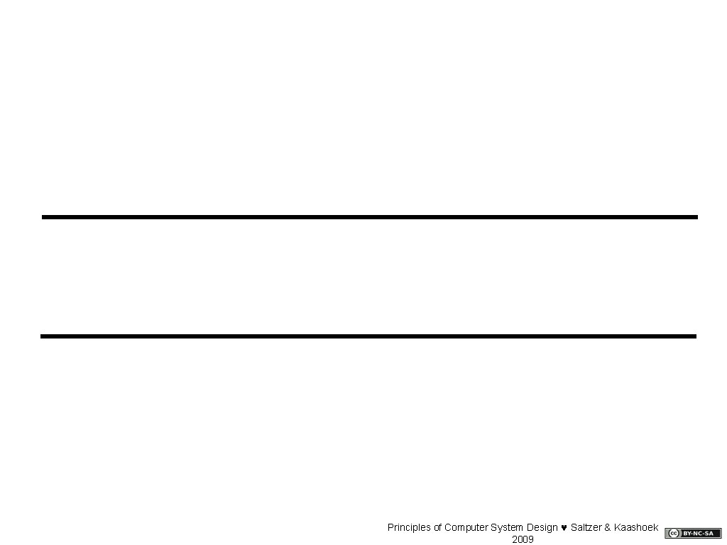 Principles of Computer System Design © Saltzer & Kaashoek 2009 