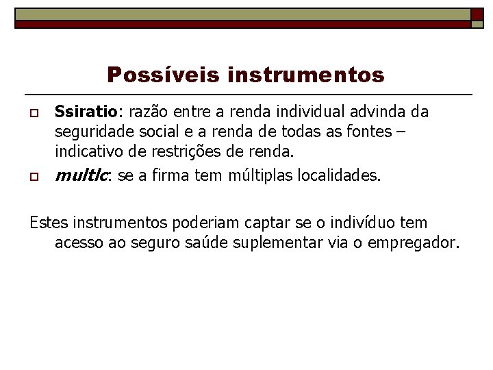 Possíveis instrumentos o o Ssiratio: razão entre a renda individual advinda da seguridade social
