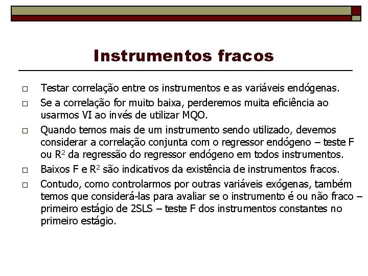 Instrumentos fracos o o o Testar correlação entre os instrumentos e as variáveis endógenas.