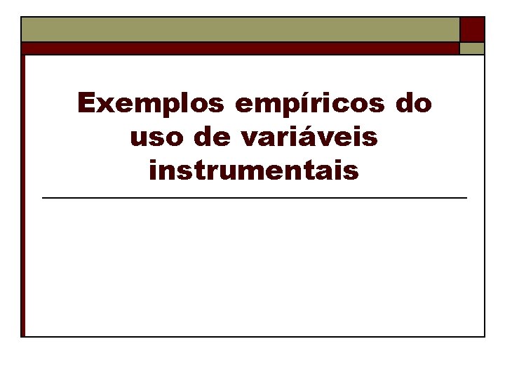 Exemplos empíricos do uso de variáveis instrumentais 