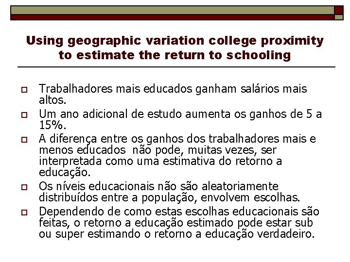 Using geographic variation college proximity to estimate the return to schooling o o o