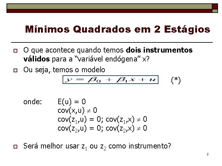 Mínimos Quadrados em 2 Estágios o o O que acontece quando temos dois instrumentos