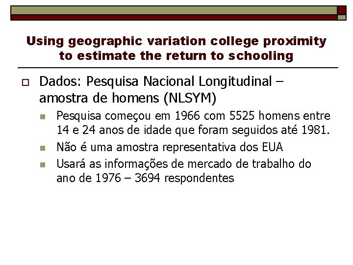 Using geographic variation college proximity to estimate the return to schooling o Dados: Pesquisa