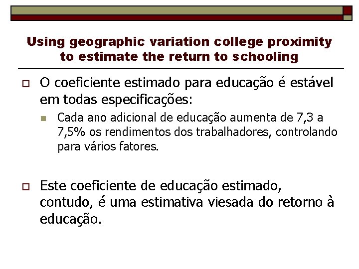 Using geographic variation college proximity to estimate the return to schooling o O coeficiente