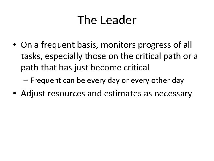 The Leader • On a frequent basis, monitors progress of all tasks, especially those