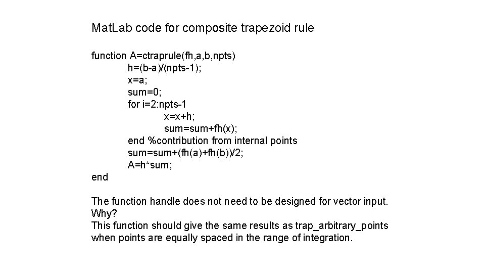 Mat. Lab code for composite trapezoid rule function A=ctraprule(fh, a, b, npts) h=(b-a)/(npts-1); x=a;