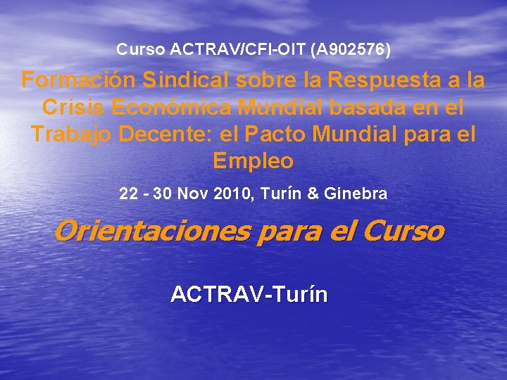 Curso ACTRAV/CFI-OIT (A 902576) Formación Sindical sobre la Respuesta a la Crisis Económica Mundial