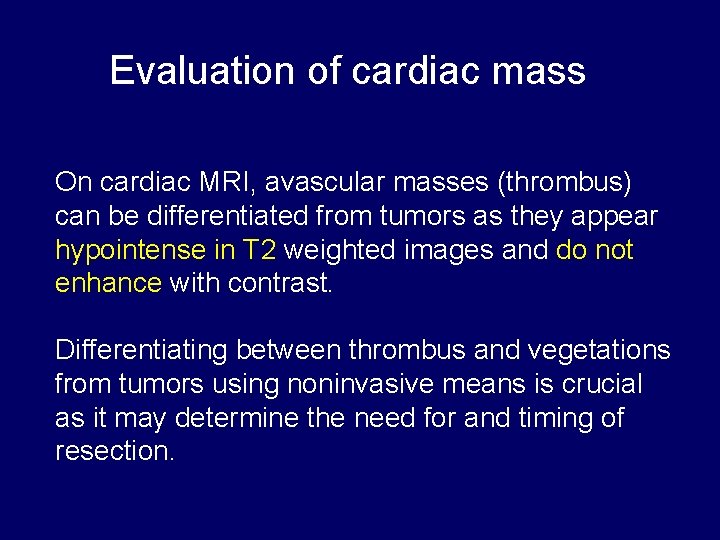 Evaluation of cardiac mass On cardiac MRI, avascular masses (thrombus) can be differentiated from
