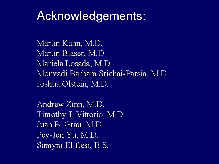 Acknowledgements: Martin Kahn, M. D. Martin Blaser, M. D. Mariela Losada, M. D. Monvadi