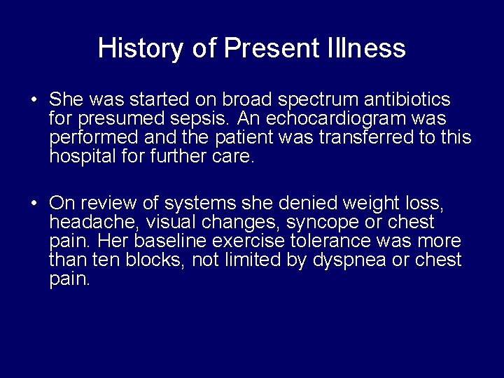 History of Present Illness • She was started on broad spectrum antibiotics for presumed