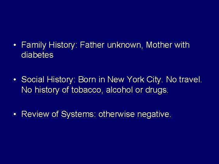  • Family History: Father unknown, Mother with diabetes • Social History: Born in