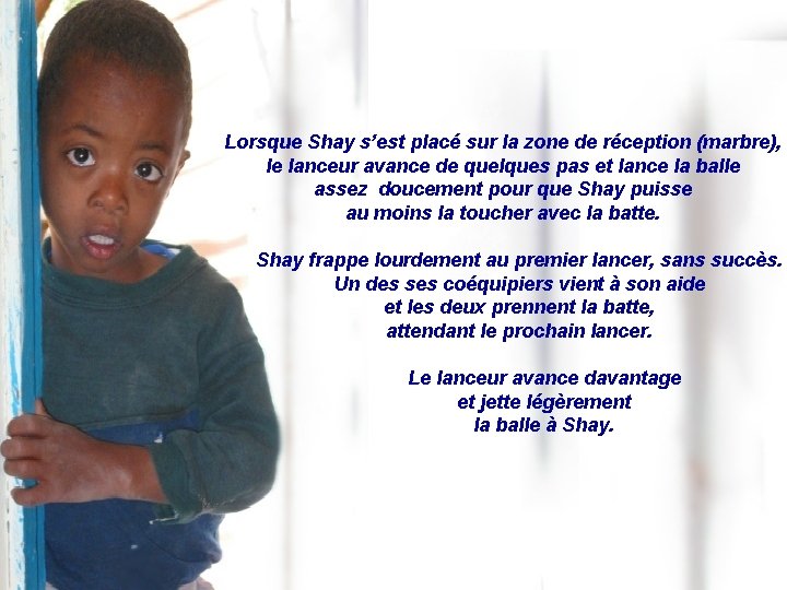 Lorsque Shay s’est placé sur la zone de réception (marbre), le lanceur avance de