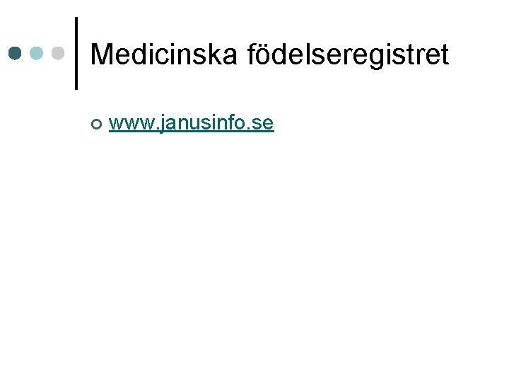 Medicinska födelseregistret ¢ www. janusinfo. se 