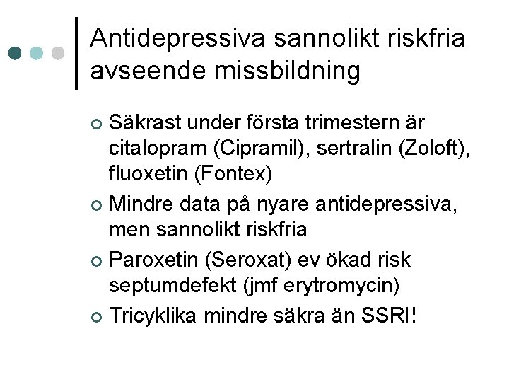 Antidepressiva sannolikt riskfria avseende missbildning Säkrast under första trimestern är citalopram (Cipramil), sertralin (Zoloft),