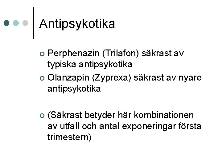 Antipsykotika Perphenazin (Trilafon) säkrast av typiska antipsykotika ¢ Olanzapin (Zyprexa) säkrast av nyare antipsykotika